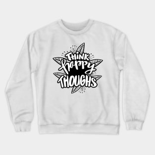 Think happy thoughts. Hand lettering illustration. Inspiring quote. Crewneck Sweatshirt
